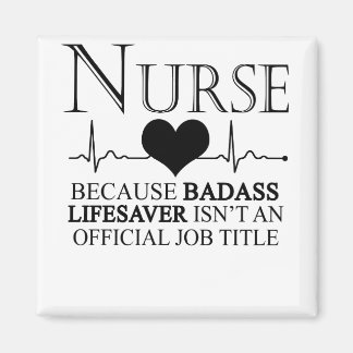 Nurse Because Badass Lifesaver Isn't An Official Magnet