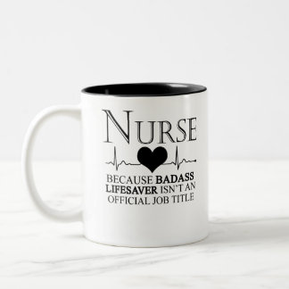 Nurse Because Badass Lifesaver Isn't An Official Two-Tone Coffee Mug