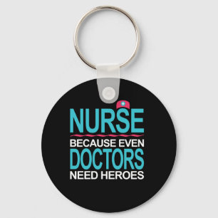 Nurse Because Doctors need Heroes Key Ring