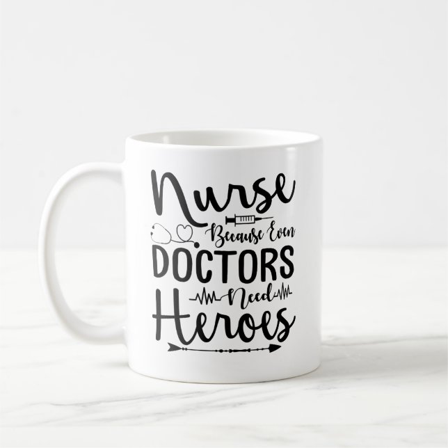 Nurse Because Even Doctors Need Heroes Coffee Mug (Left)