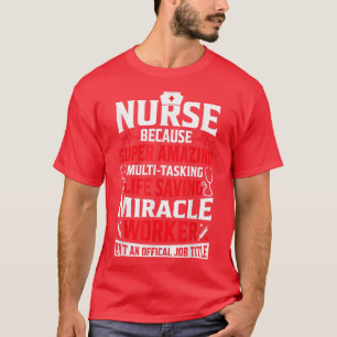 Nurse Because Funny Women Nursing Clinical RN LPN  T-Shirt