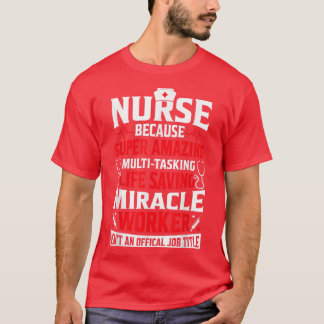 Nurse Because Funny Women Nursing Clinical RN LPN  T-Shirt