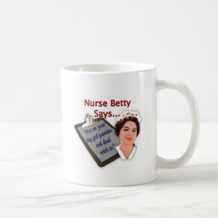 Nurse Betty Says, "Put on your big girl panties, Coffee Mug