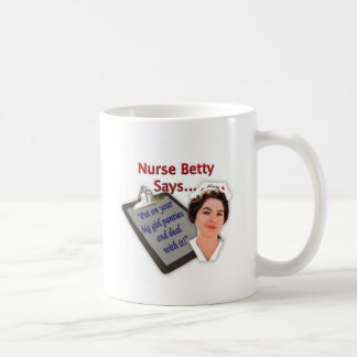 Nurse Betty Says, "Put on your big girl panties, Coffee Mug