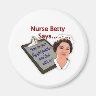 Nurse Betty Says, "Put on your big girl panties, Magnet