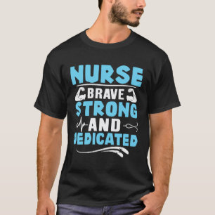 Nurse Brave Strong and Dedicated T-Shirt