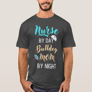 Nurse By Day, BullDog Mum By Night For Nurses Who T-Shirt