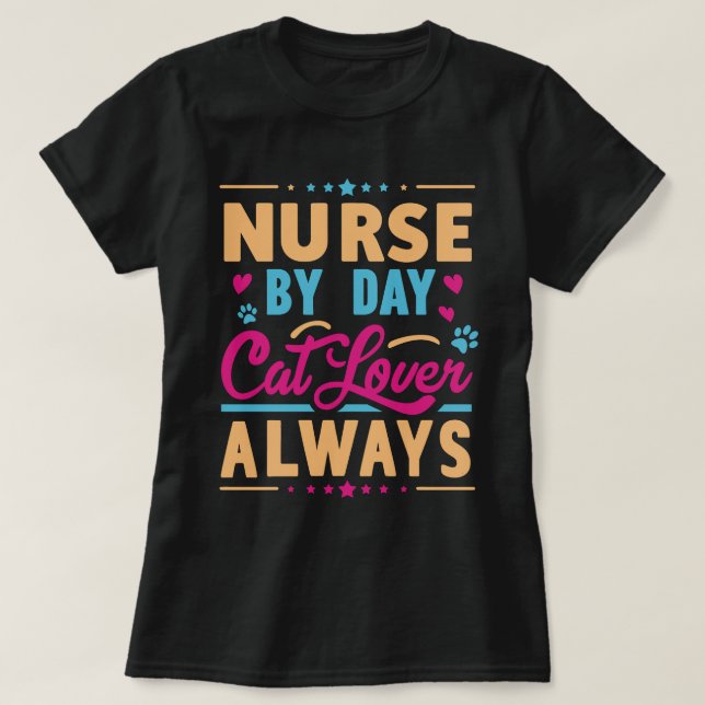Nurse by Day Cat Lover Always T-Shirt (Design Front)