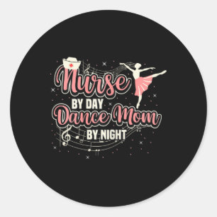 Nurse By Day Dance Mum By Night Mother's Day Balle Classic Round Sticker