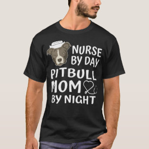 Nurse By Day Pitbull Mum By Night Funny Pitbull T-Shirt