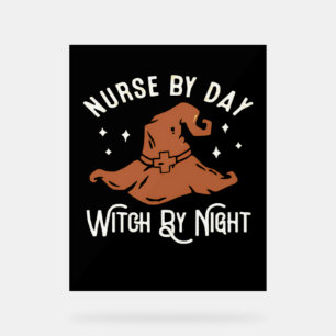 Nurse by Day Witch by Night - Funny Halloween Nurs Acrylic Sign