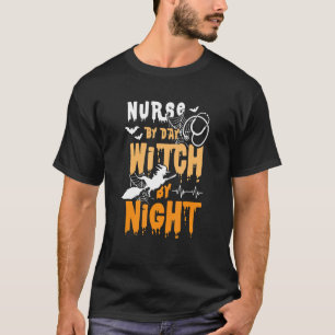 Nurse By Day Witch By Night Halloween Witch & Nur T-Shirt
