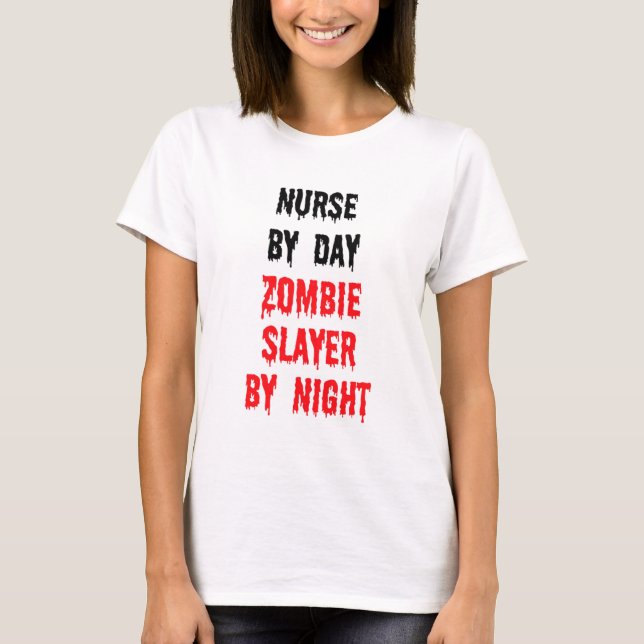 Nurse By Day Zombie Slayer By Night T-Shirt (Front)