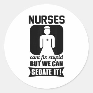 Nurse Can't Fix Stud But We Can Sedate It - Funny  Classic Round Sticker