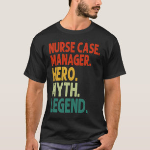 Nurse Case Manager Hero Myth Legend Vintage Nursi T-Shirt