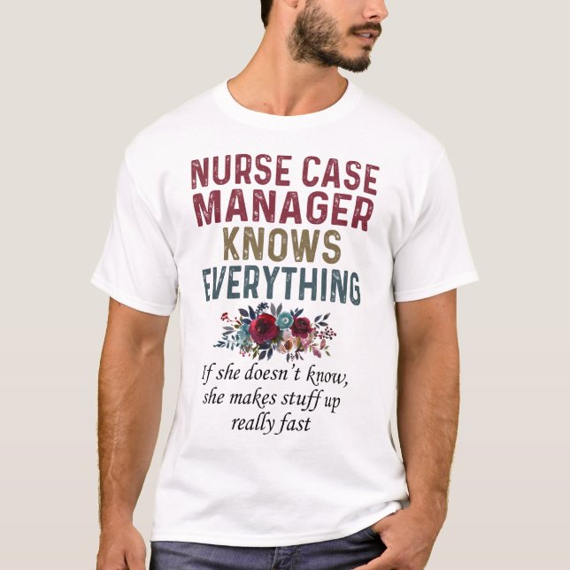 Nurse Case Manager Knows Everything T-Shirt (Front)