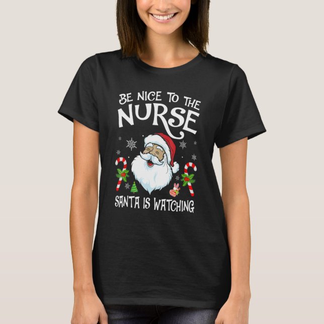 Nurse Christmas  Be Nice To The Nurse Santa is Wat T-Shirt (Front)