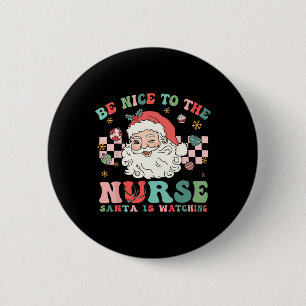 Nurse Christmas Be Nice To The Nurse Santa Is Watc 6 Cm Round Badge