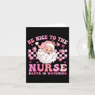 Nurse Christmas Be Nice To The Nurse Santa Is Watc Card