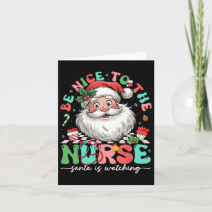 Nurse Christmas Be Nice To The Nurse Santa Is Watc Card