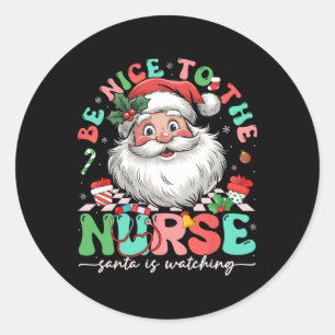Nurse Christmas Be Nice To The Nurse Santa Is Watc Classic Round Sticker