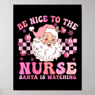 Nurse Christmas Be Nice To The Nurse Santa Is Watc Poster