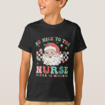 Nurse Christmas Shirt Be Nice To The Nurse Santa I<br><div class="desc">Nurse Christmas Shirt Be Nice To The Nurse Santa Is Watching</div>