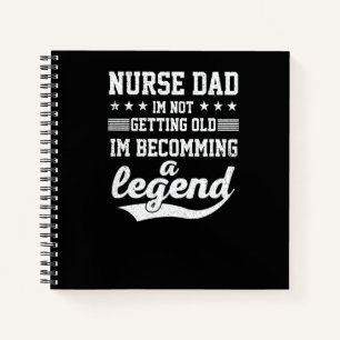 Nurse Dad I'm Not Getting Old I'm Becomming A Lege Notebook