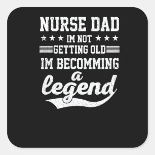 Nurse Dad I'm Not Getting Old I'm Becomming A Lege Square Sticker