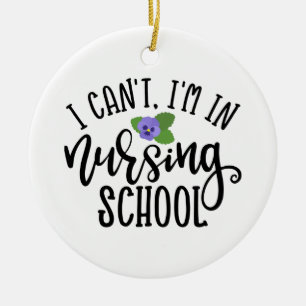 Nurse Design I Can't I'm In Nursing School Ceramic Ornament