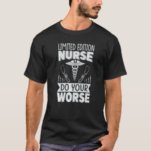 Nurse Do Your Worse    Hospital  1 T-Shirt