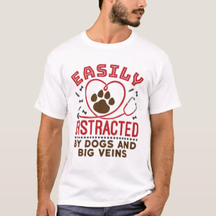 Nurse Dog Lover Easily Distracted Dogs Big Veins T-Shirt