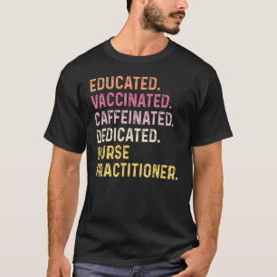 Nurse Educated Vaccinated Caffeinated Dedicated Pr T-Shirt