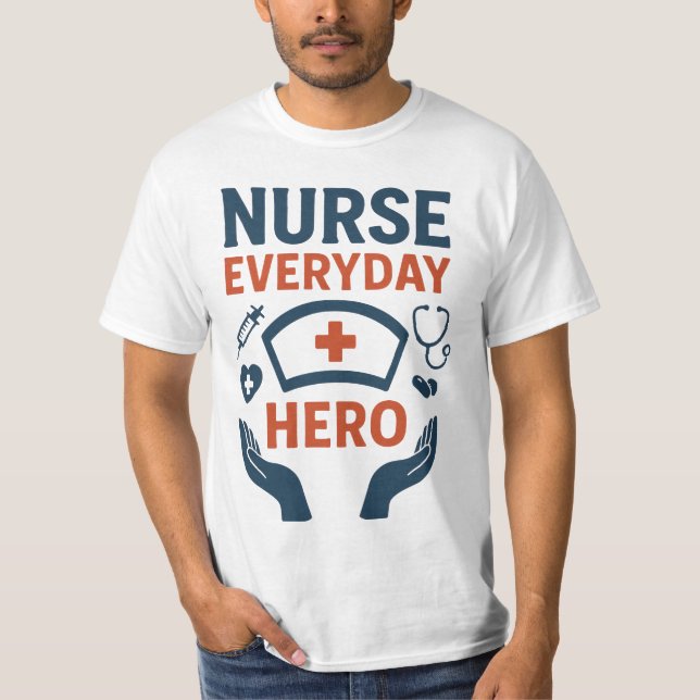 Nurse Everyday Hero T-Shirt –Inspirational Medical (Front)