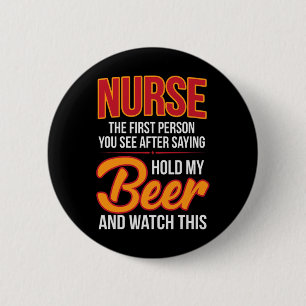 Nurse First Person After Hold My Beer Humour Gag G 6 Cm Round Badge