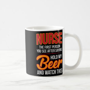 Nurse First Person After Hold My Beer Humour Gag G Coffee Mug