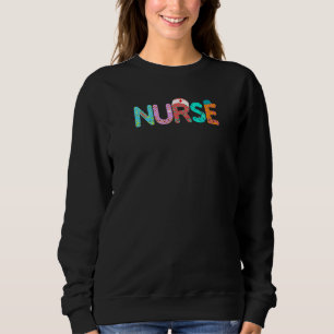 Nurse Fun Nurse Life Nurse's Day Nurse's Week Scr Sweatshirt