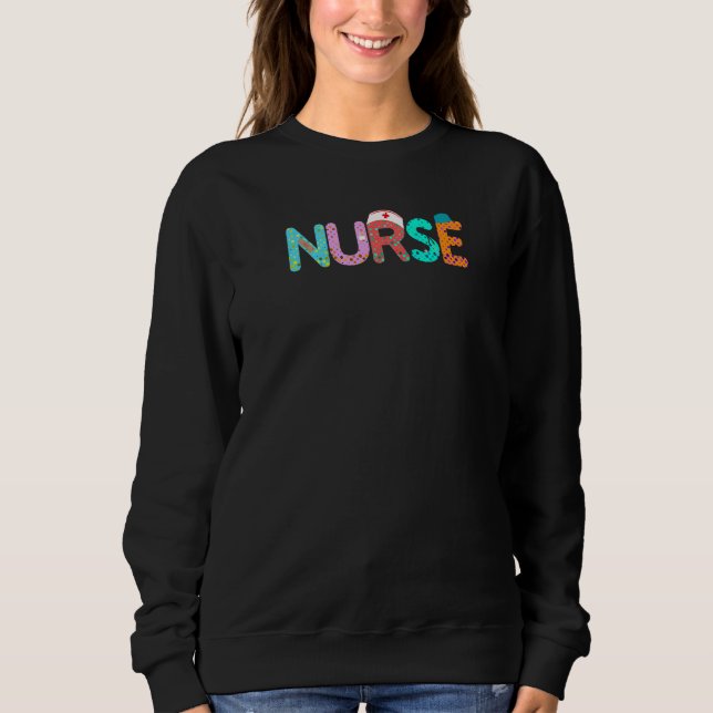 Nurse  Fun Nurse Life Nurse's Day Nurse's Week Scr Sweatshirt (Front)