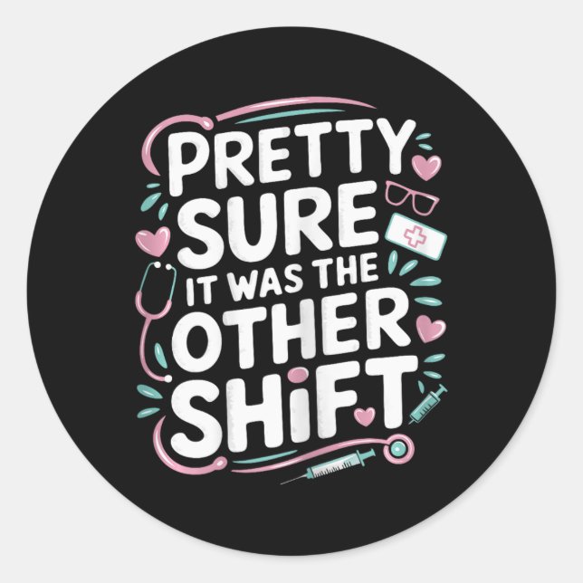 Nurse Funny It Was The Other Shift  Classic Round Sticker (Front)