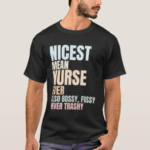 Nurse Funny Sayings - Nicest Ever T-Shirt