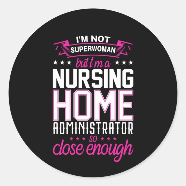 Nurse Gift A Nursing Home Administrator Classic Round Sticker (Front)