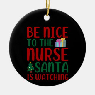 Nurse Gift Be Nice To Nurse Santa Ceramic Ornament