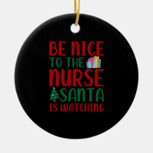 Nurse Gift Be Nice To Nurse Santa Ceramic Ornament