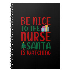 Nurse Gift Be Nice To Nurse Santa Notebook