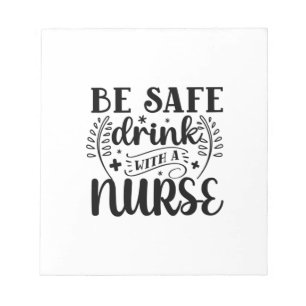 Nurse Gift Be Safe Drink With A Nurse Notepad