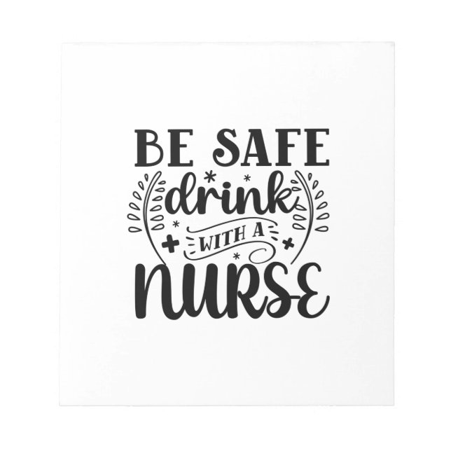 Nurse Gift Be Safe Drink With A Nurse Notepad (Front)