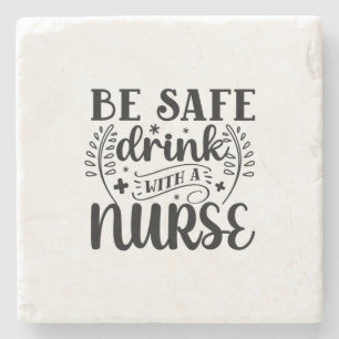 Nurse Gift Be Safe Drink With A Nurse Stone Coaster