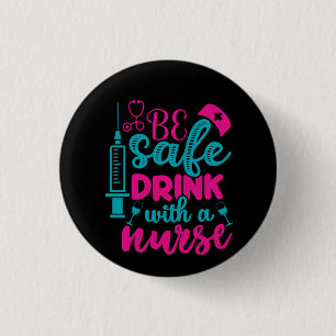 Nurse Gift Be Sale Drink With A Núe 3 Cm Round Badge