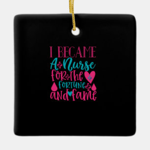 Nurse Gift Became A Nurse For The Fortune Ceramic Ornament