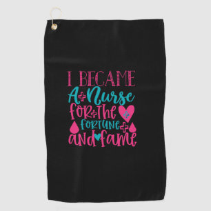 Nurse Gift Became A Nurse For The Fortune Golf Towel